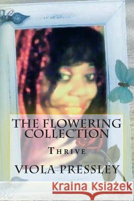 The Flowering Collection: Thrive Viola Pressley 9781508410911 Createspace