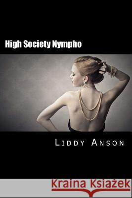 High Society Nympho Liddy Anson 9781508412137