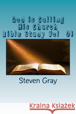 God is Calling His Church: Bible Study vol 1 Steven Gray 9781508412236 Createspace Independent Publishing Platform