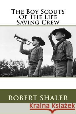 The Boy Scouts Of The Life Saving Crew Shaler, Robert 9781508413219 Createspace