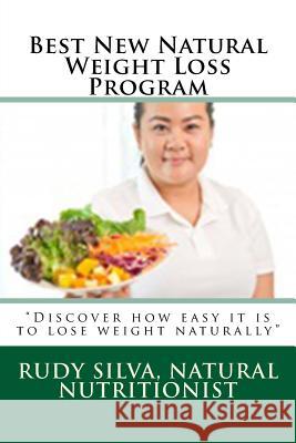 Best New Natural Weight Loss Program: ?Discover how easy it is to lose weight naturally? Silva, Rudy S. 9781508413271 Createspace