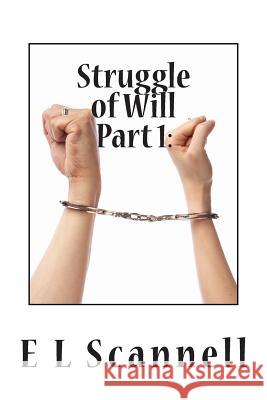 Struggle of Will Part 1: An End Before the Beginning E. L. Scannell 9781508413691