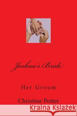 Joshua's Bride: Her Groom Christine Potter 9781508413769 Createspace