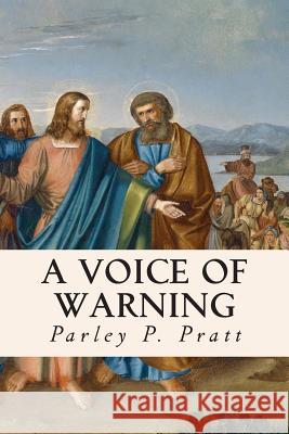 A Voice of Warning Parley P. Pratt 9781508413868 Createspace