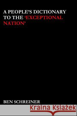 A People's Dictionary to the 'Exceptional Nation' Ben Schreiner 9781508413950 Createspace