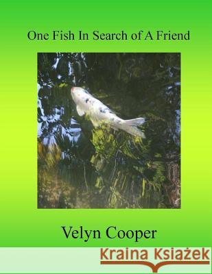 One Fish In Search of A Friend Cooper, Velyn 9781508414179 Createspace