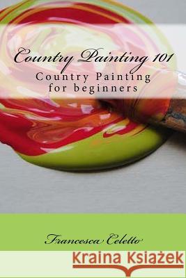 Country Painting 101: Country Painting for beginners Baker, Eric Anthony 9781508415824