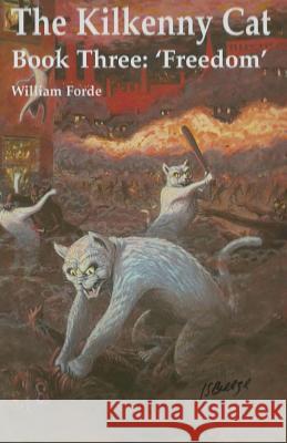 The Kilkenny Cat - Book Three: 'Freedom' William Forde Joel Stephen Breeze 9781508415947 Createspace
