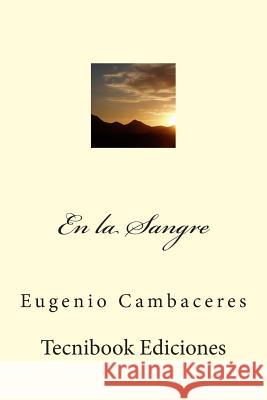 En La Sangre Eugenio Cambaceres 9781508416173 Createspace