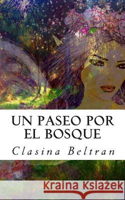 Un paseo por el bosque: Lo que percibes es tu realidad Beltran, Clasina 9781508416241