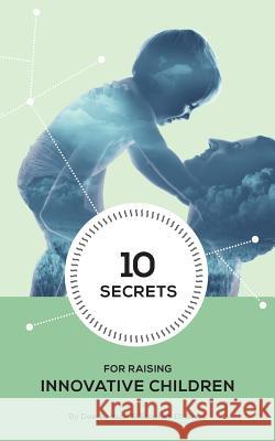 10 Secrets to Raising Innovative Children Stephen a. D Sherman Morrison 9781508416401
