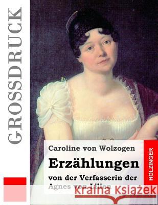 Erzählungen (Großdruck): von der Verfasserin der Agnes von Lilien Von Wolzogen, Caroline 9781508417460 Createspace