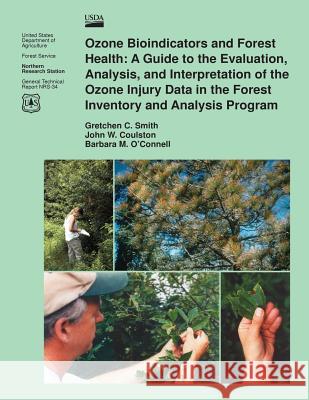 Ozone Bioindicators and Forest Health: A Guide to the Evaluation, Analysis, and Interpretation of the Ozone Injury Data in the Forest Inventory and An Smith 9781508417699
