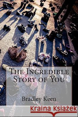 The Incredible Story of You Bradley Keen 9781508418559