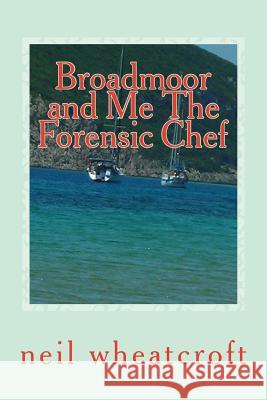 Broadmoor and Me The Forensic Chef Smith, Kirstie 9781508418696 Createspace