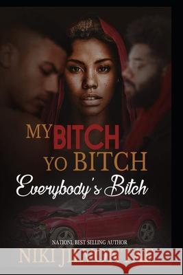 My Bitch, Yo Bitch, Everybody's Bitch Niki Jilvontae 9781508420187