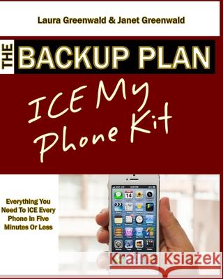 The Backup Plan ICE My Phone Kit Greenwald, Janet 9781508420200 Createspace