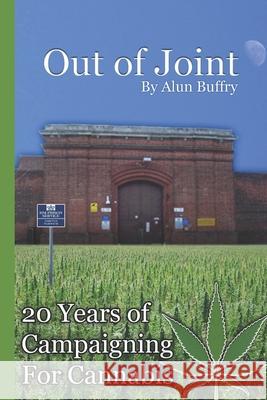 Out of Joint - 20 Years of Campaigning For Cannabis Alun Buffry Bsc 9781508420217