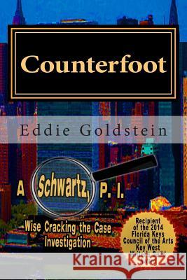 Counterfoot: A Schwartz P.I. Wise Cracking the Case Investigation Eddie Goldstein 9781508420514