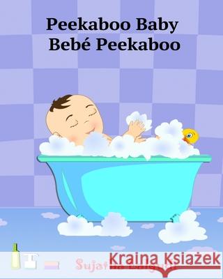 Spanish books for Children: Peekaboo Baby. Bebé Peekaboo: Libro de imágenes para niños. Children's Picture Book English-Spanish (Bilingual Edition Lalgudi, Sujatha 9781508420552