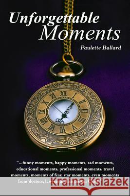 Unforgettable Moments Mrs Paulette H. Ballard Francesca Romero 9781508420705 Createspace