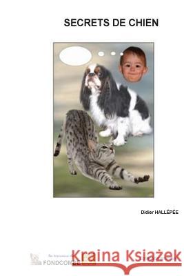 Secrets de chien: Plus de 1000 citations sur les chats Hallepee, Didier 9781508421610 Createspace