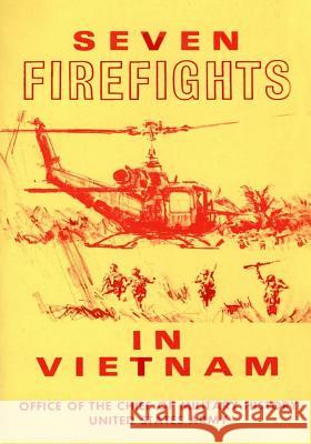 Seven Firefights in Vietnam Office of the Chief of Military History 9781508421856 Createspace