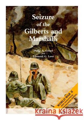 Seizure of the Gilberts and Marshalls: The War in the Pacific United States Army Center of Military Hi 9781508421917 Createspace