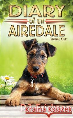Diary of an Airedale: a terrier's tale Erickson, P. J. 9781508422280 Createspace