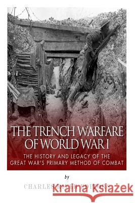 The Trench Warfare of World War I: The History and Legacy of the Great War's Primary Method of Combat Charles River Editors                    Sean McLachlan 9781508422556 Createspace