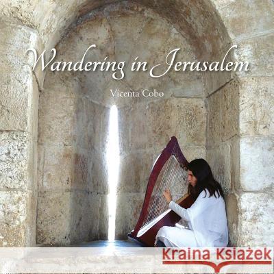 Wandering in Jerusalem Vicenta Cobo Heras Vicenta Cobo Heras 9781508422785 Createspace