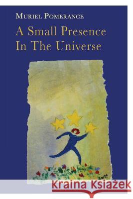 A Small Presence In The Universe Pomerance, Muriel 9781508423416