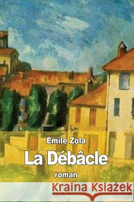 La Débâcle Zola, Emile 9781508423669