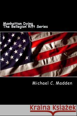 Manhattan Dying: Volume I of, The Bellegion Rift Series Madden, Michael C. 9781508424062