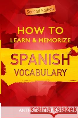 How to Learn and Memorize Spanish Vocabulary: Using A Memory Palace Specifically Designed For The Spanish Language Metivier, Anthony 9781508424123 Createspace