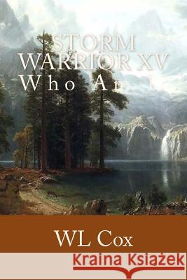 Storm Warrior XV: Who Am I? Wl Cox 9781508424710 Createspace