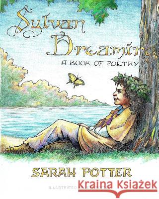 Sylvan Dreaming: A Book of Poetry Sarah E. Potter L. Jeff Potter 9781508424864