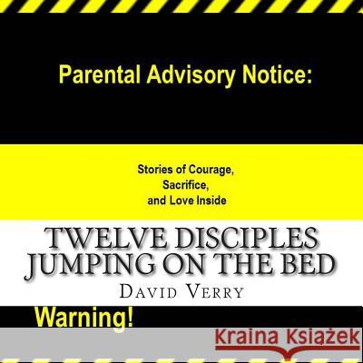 Twelve Disciples Jumping on the Bed David S. Verry 9781508425601 Createspace