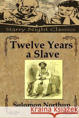 Twelve Years a Slave Solomon Northup Richard S. Hartmetz 9781508426158