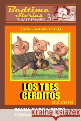 Bedtime Stories in Easy Spanish 3: LOS TRES CERDITOS and more! Parra Pinto, Diana 9781508426585