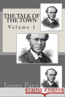 The Talk Of The Town: Volume 1 Payn, James 9781508426868