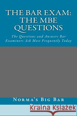 The Bar Exam: The MBE Questions: The Questions and Answers Bar Examiners Ask Most Frequently Today Norma's Bi Grand Father La 9781508427148 Createspace