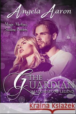 The Guardian Shadowstone Legend Angela Aaron 9781508427315 Createspace