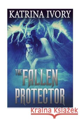 The Fallen Protector Katrina Ivory 9781508428138 Createspace