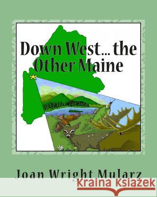 Down West... the Other Maine: (an alliterative alphabet) Mularz, Joan Wright 9781508428183 Createspace