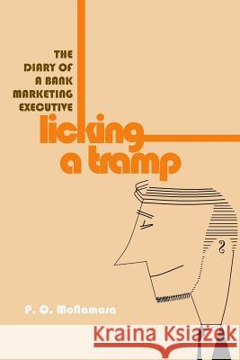 Licking A Tramp: The Diary of a Bank Marketing Executive McNamara, P. Q. 9781508428480 Createspace