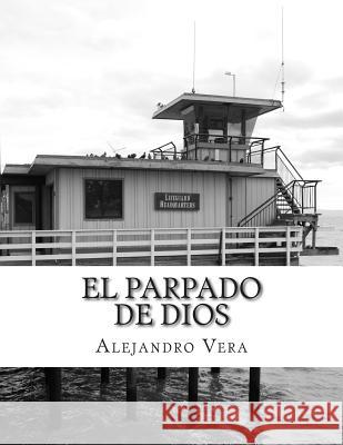 El parpado de Dios: (otro lugar donde esconder tus miserias) Vera, Alejandro Gonzalo 9781508428596 Createspace