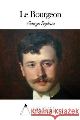 Le Bourgeon Georges Feydeau Fb Editions 9781508428640 Createspace