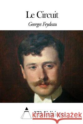 Le Circuit Georges Feydeau Fb Editions 9781508428794 Createspace