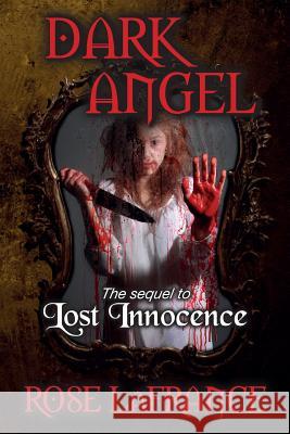 Dark Angel: Sequel to Lost Innocence Rose LaFrance 9781508429487 Createspace